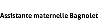 Assistante maternelle Bagnolet